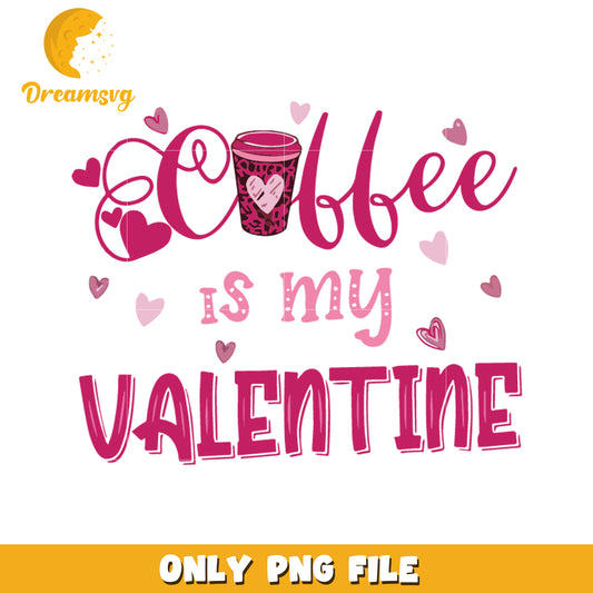 Coffee Is My Valentine PNG