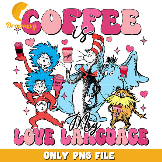 Coffee is my love language png, Dr.Seuss valentine png