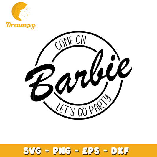 Come on Barbie Let's Go Party SVG Design for Crafting Fun