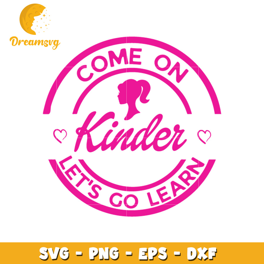 Come on kinder let's go learn svg, barbie svg, logo svg