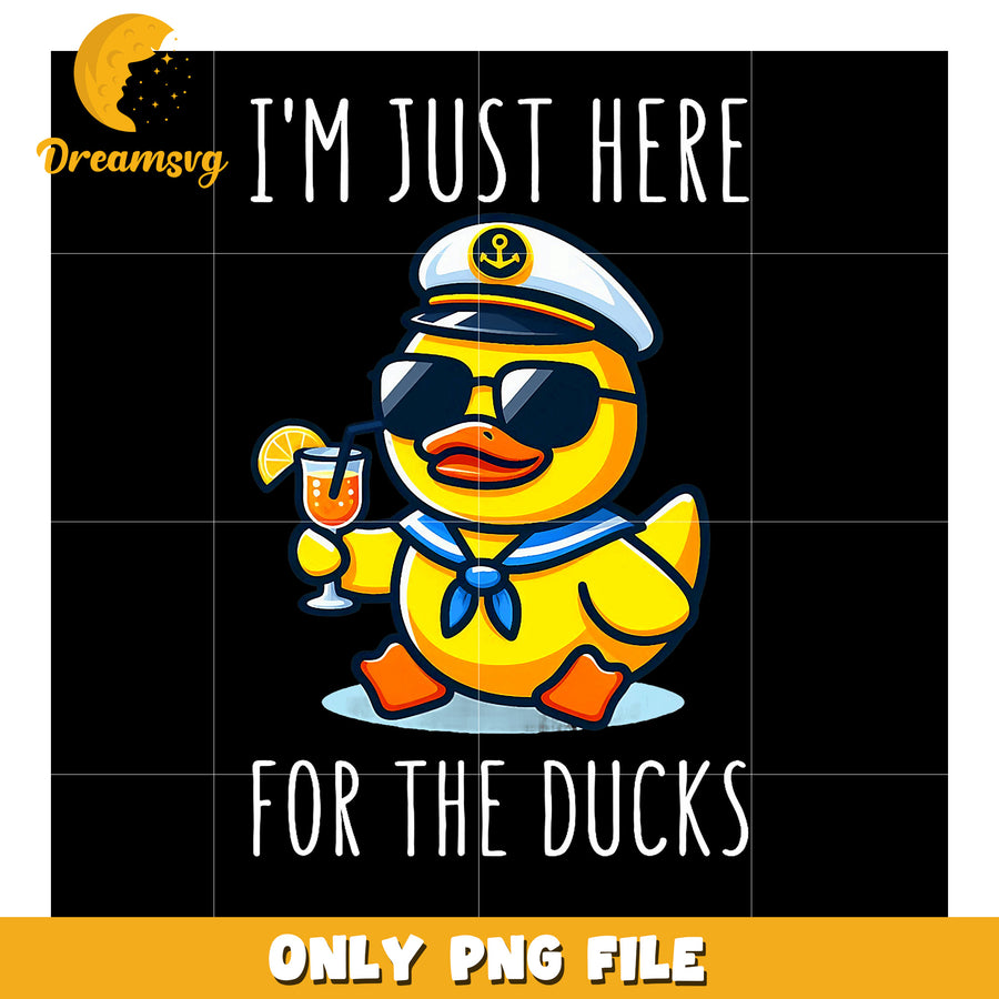 Cool Duck Captain PNG - I'm Just Here For The Ducks