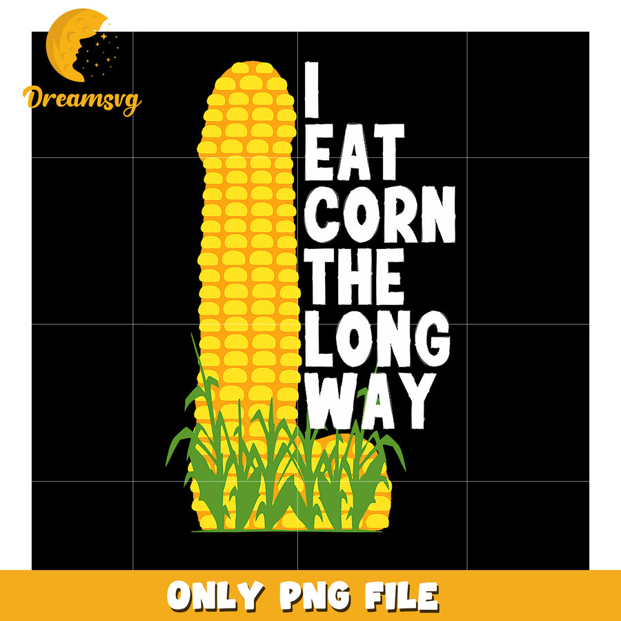 Corn Lover PNG I Eat Corn The Long Way