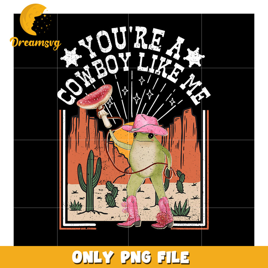 Cowboy Frog PNG You're a Cowboy Like Me
