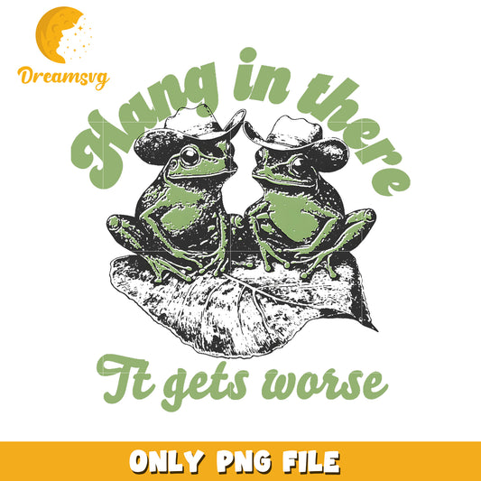 Cowboys Frogs PNG Hang In There It Gets Worse