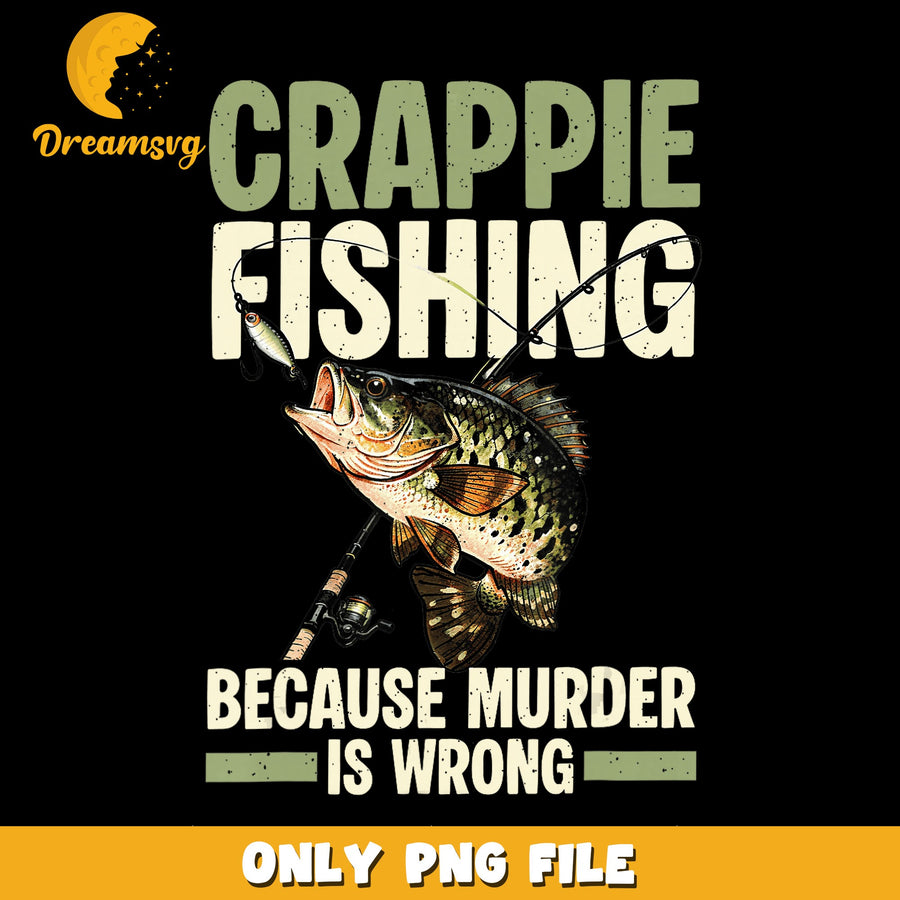 Crappie Fishing PNG, Humorous Quote, Funny Design PNG
