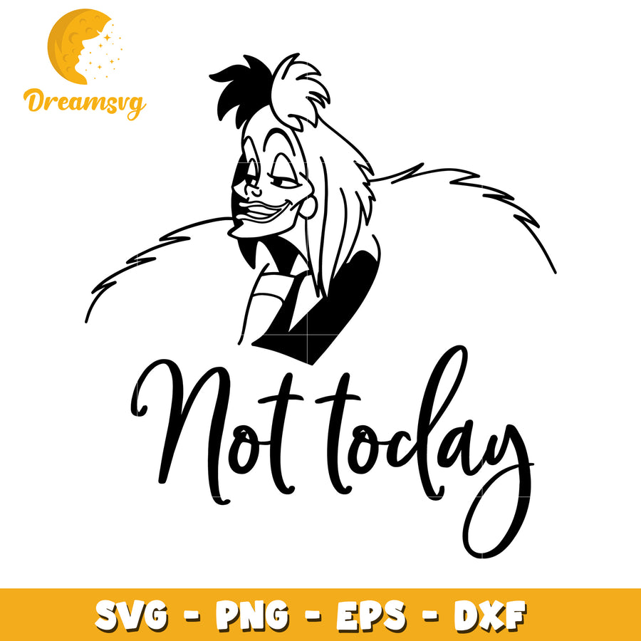 Cruella De Vil SVG Not Today PNG EPS DXF