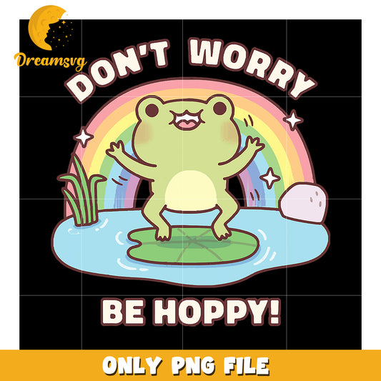 Cute Frog Rainbow PNG Dont Worry Be Hoppy
