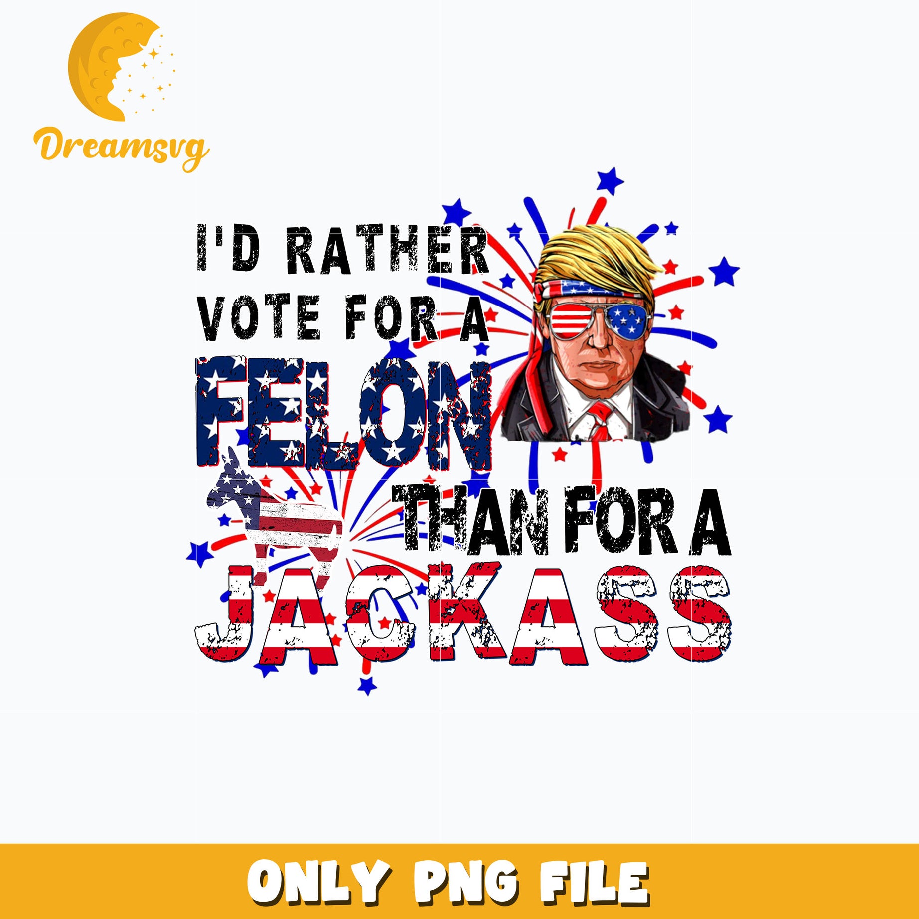 I'd Rather Vote For A Felon png