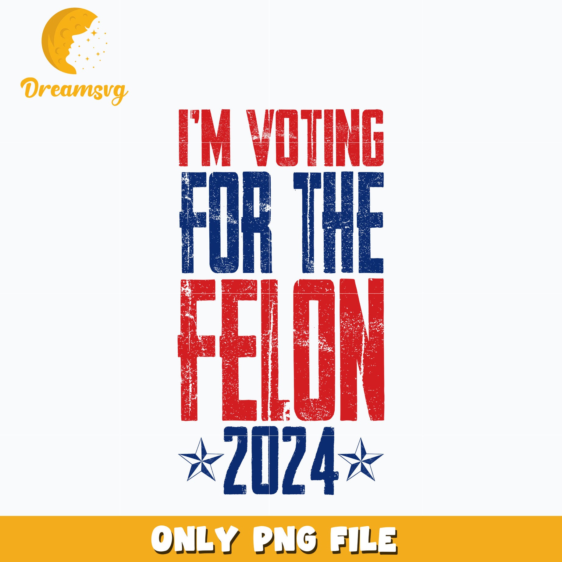 I'm Voting For The Convicted Felon 2024 png, instant download