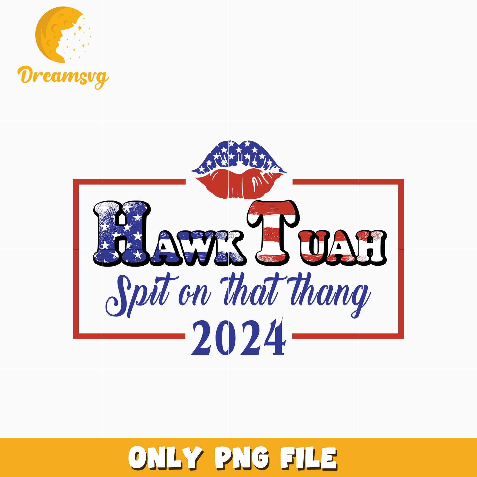 Hawk Tuah Spit On That Thang 2024 png, digital download