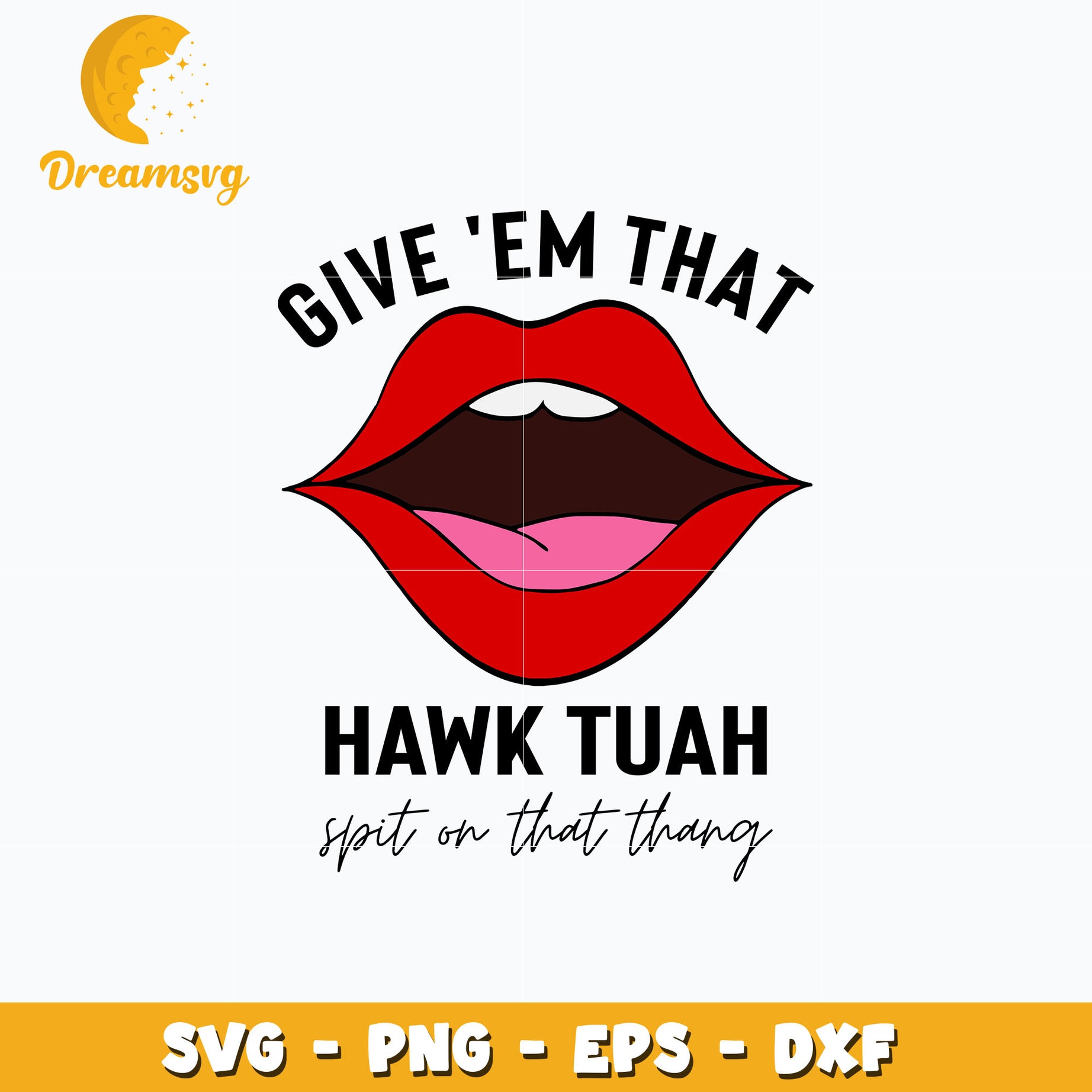 give em that hawk tuah spit on that thing lips svg