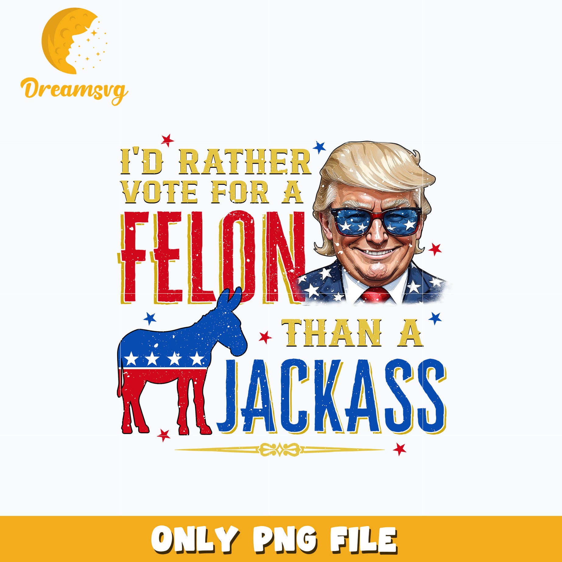 Trump I'd Rather Vote For A Felon design png