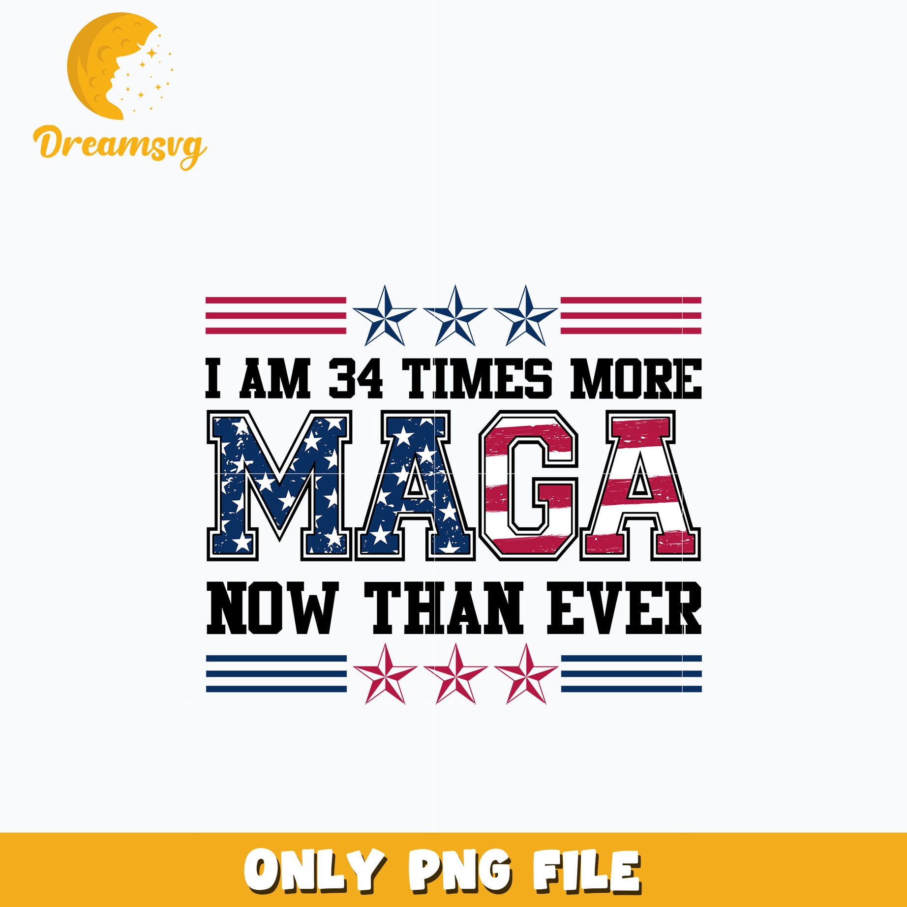 I'm 34 Times More MAGA Now Than Ever png