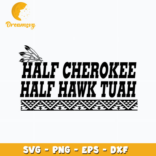 Half Cherokee Half Hawk Tuah svg