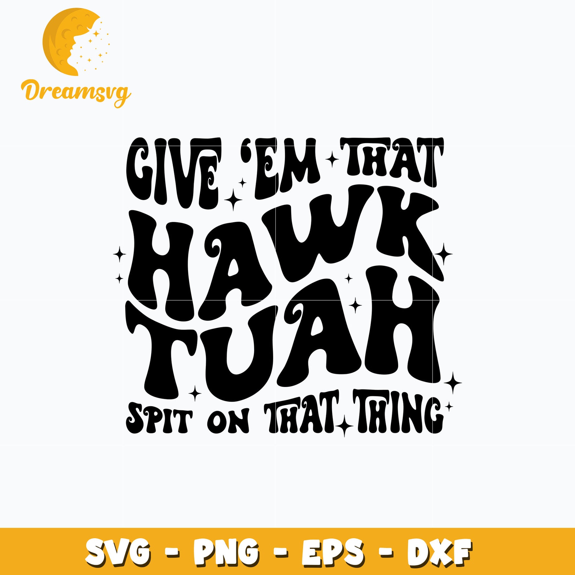 give em that hawk tuah spit on that thing svg, quotes svg