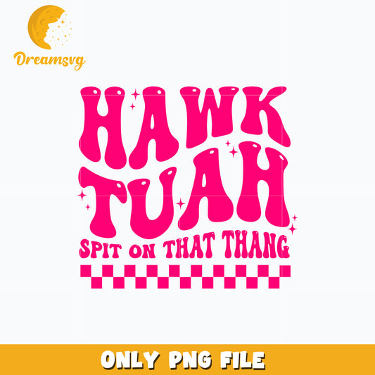 Hawk Tuah Spit On That Thang pink png, digital download
