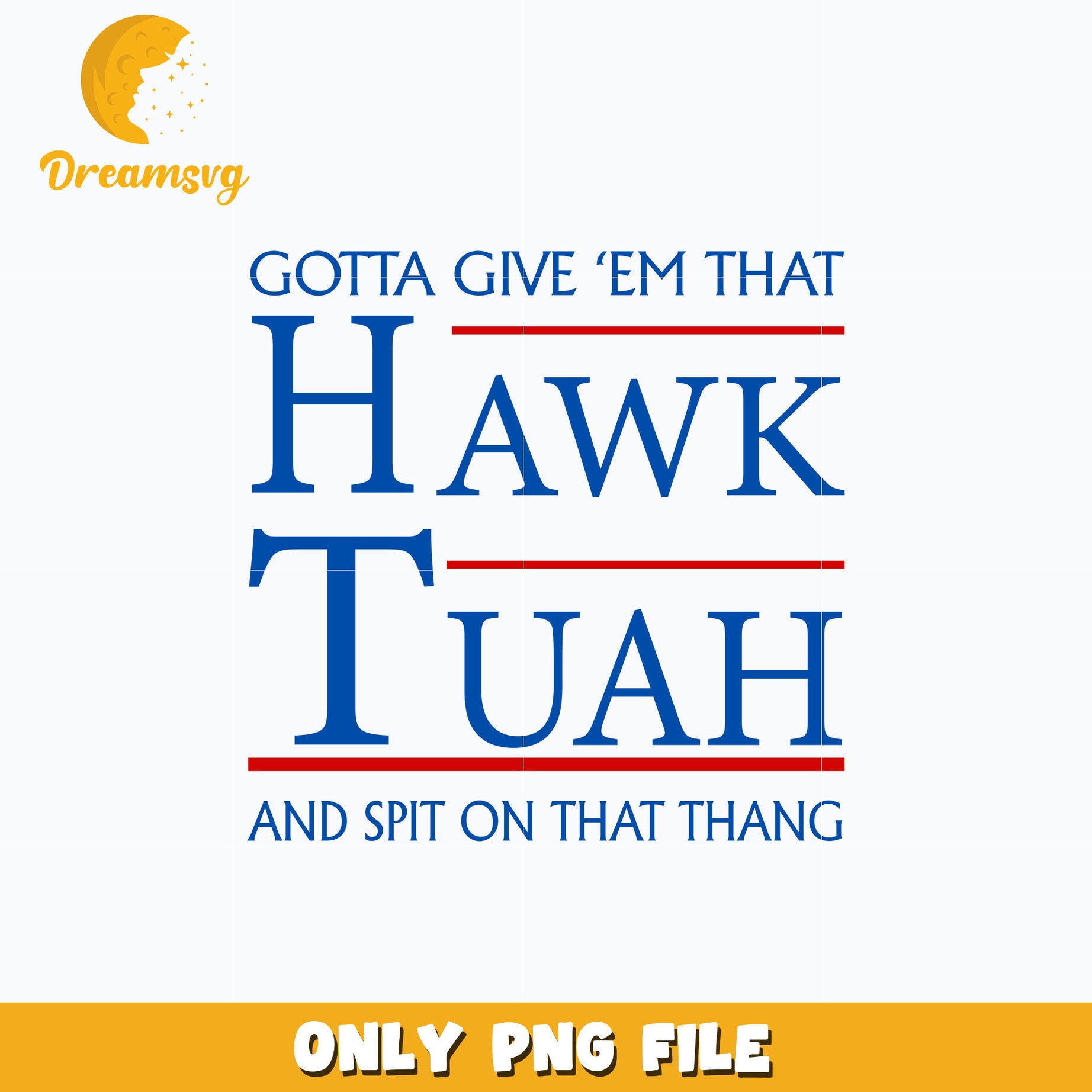 Gotta Give 'Em That Hawk Tuah png