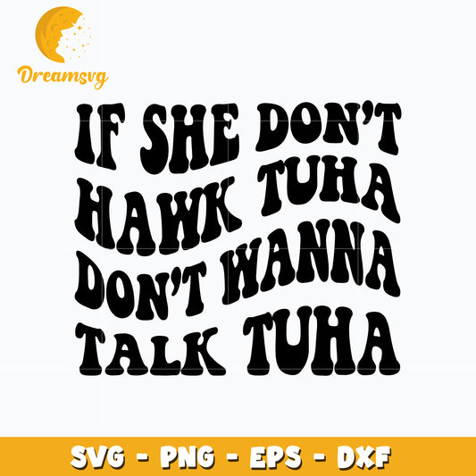 If She Don’t Hawk Tuah I Don’t Wanna Talk Tuha svg