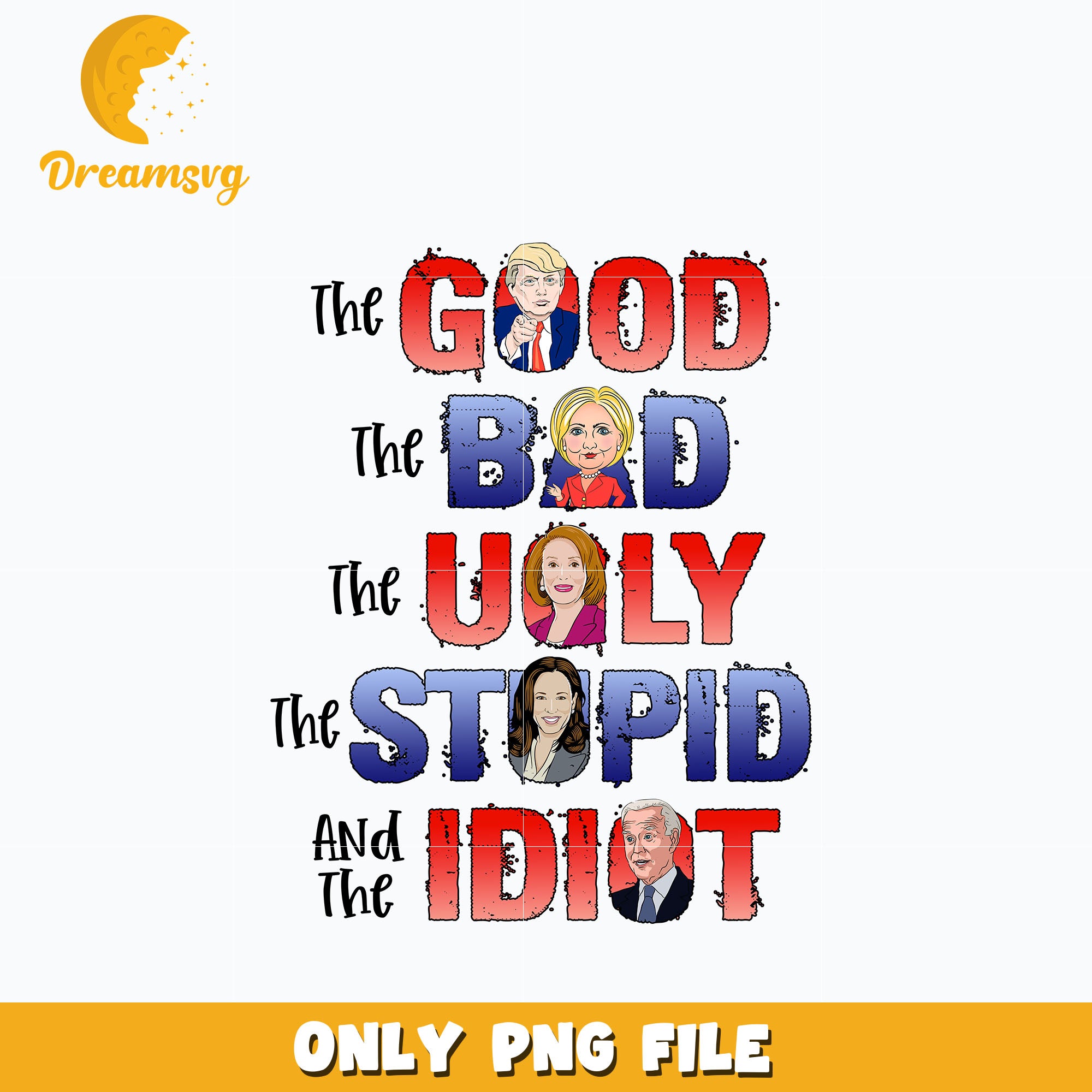 The Good, The Bad, The Ugly, The Idiot png – DreamSVG Store