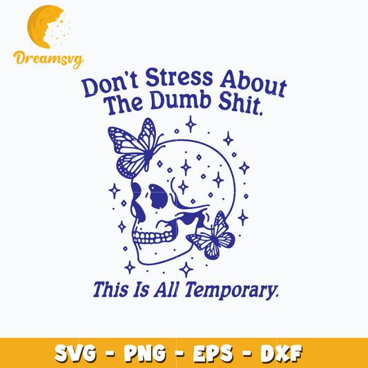 Don't Stress About The Dumb Shit svg