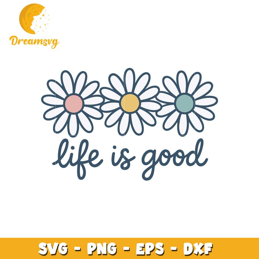 Daisy flowers life is good svg, funny quotes svg, funny memes svg