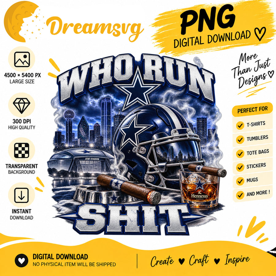 Dallas Cowboys Who Run This Shit Sublimation PNG