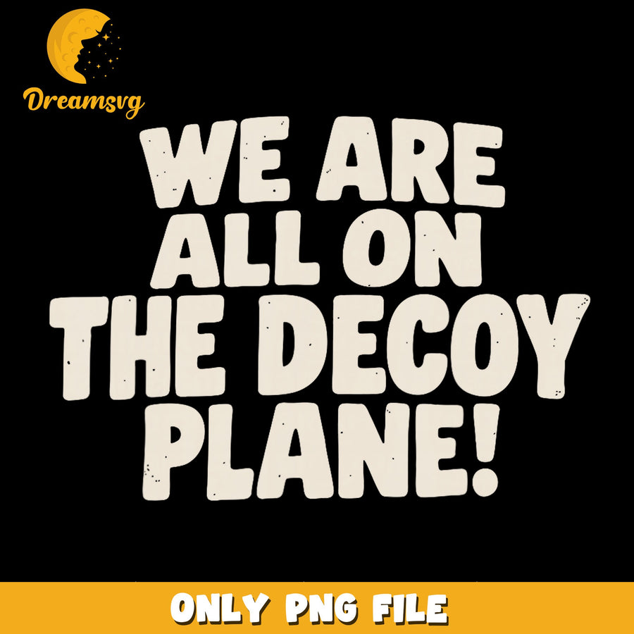 Decoy Plane Design, Humorous Quote, Funny Saying PNG
