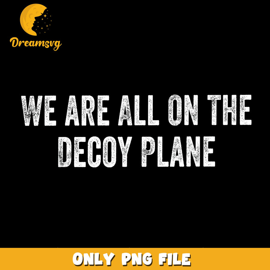 Decoy Plane Design, Humorous Saying, Funny Quote PNG