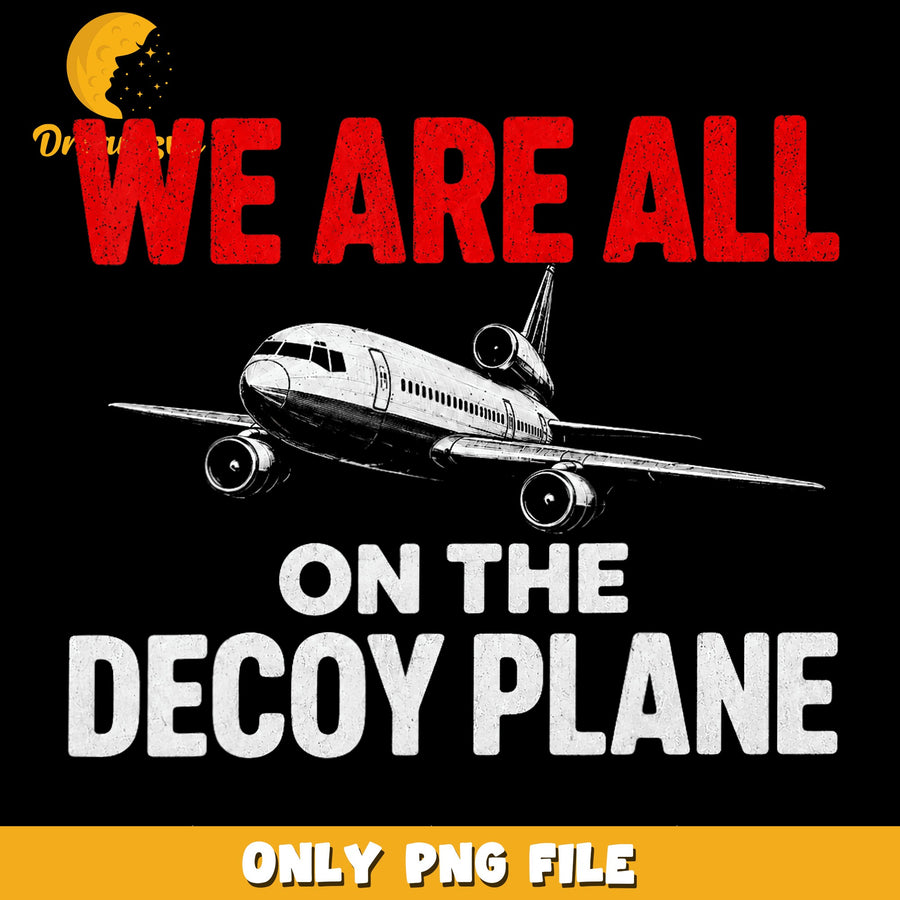 Decoy Plane PNG, We Are All Design, Funny Quote PNG