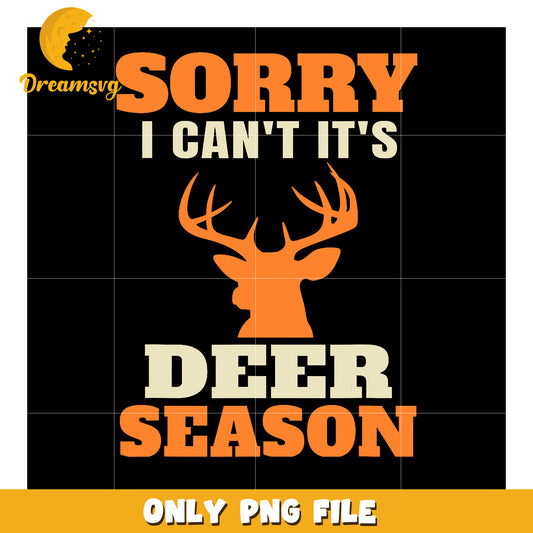 Deer Season Sorry Cant PNG Design