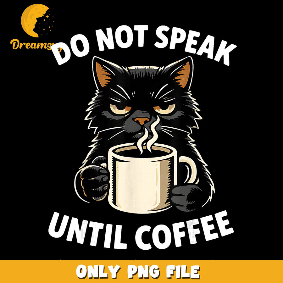 Do Not Speak Until Coffee Grumpy Black Cat PNG, Funny Cat, Coffee PNG