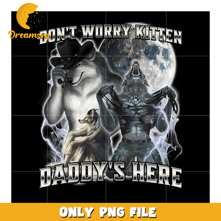 Don'T Worry Kitten Daddy'S Here png, funny quotes​​ png, wolf meme png