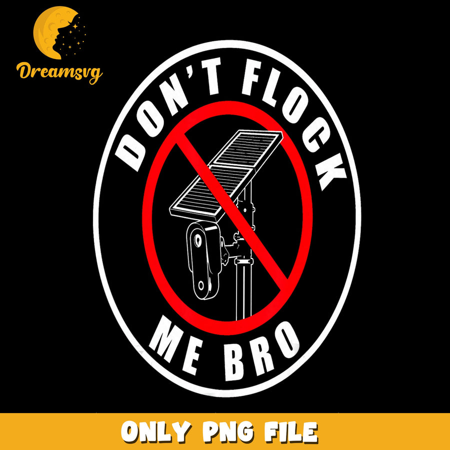 Don't Flock Me Bro Security Camera PNG, Funny Quote, Sarcastic PNG