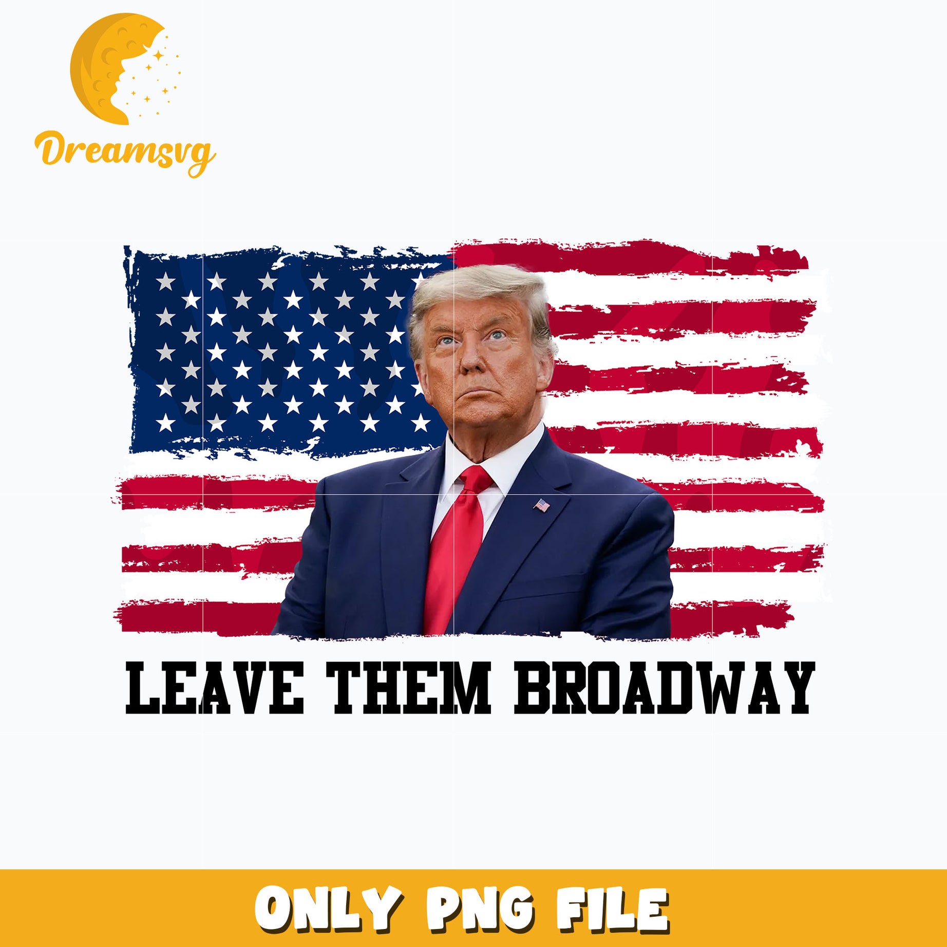 Leave Them Broadway trump design png