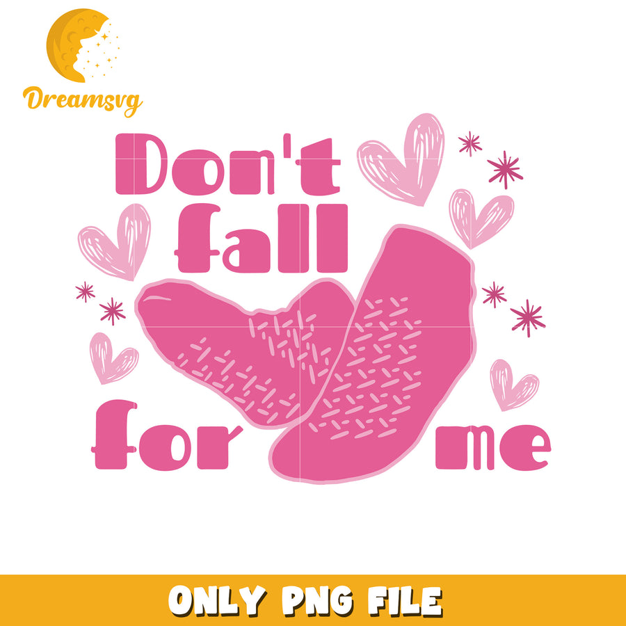 Dont Fall For Me PNG Design