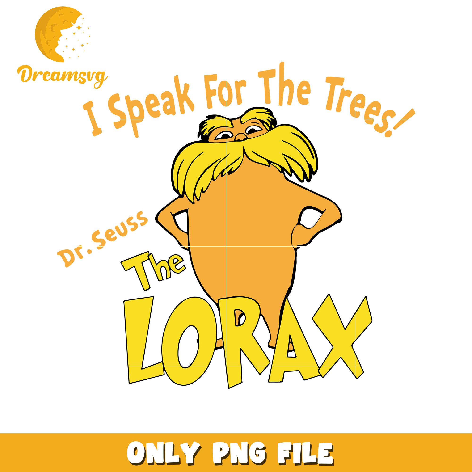 Dr Seuss The Lorax PNG File I Speak For The Trees Design