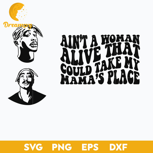 Ain't A Woman Alive That Could Take My Mama's Place Svg, Tupac Svg File