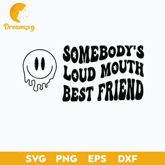 Some Body's Loud Mouth Best Friend Svg, Png Dxf Eps Digital File