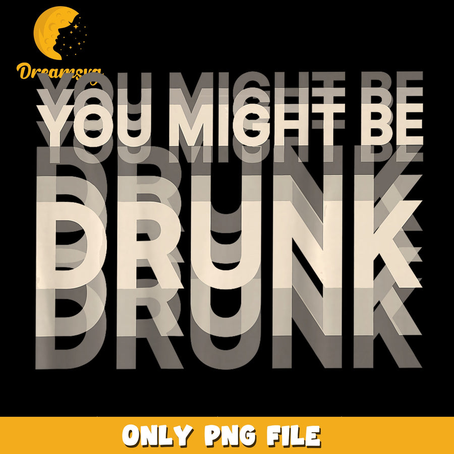 Drunk Humor PNG, You Might Be Design, Funny Quote PNG