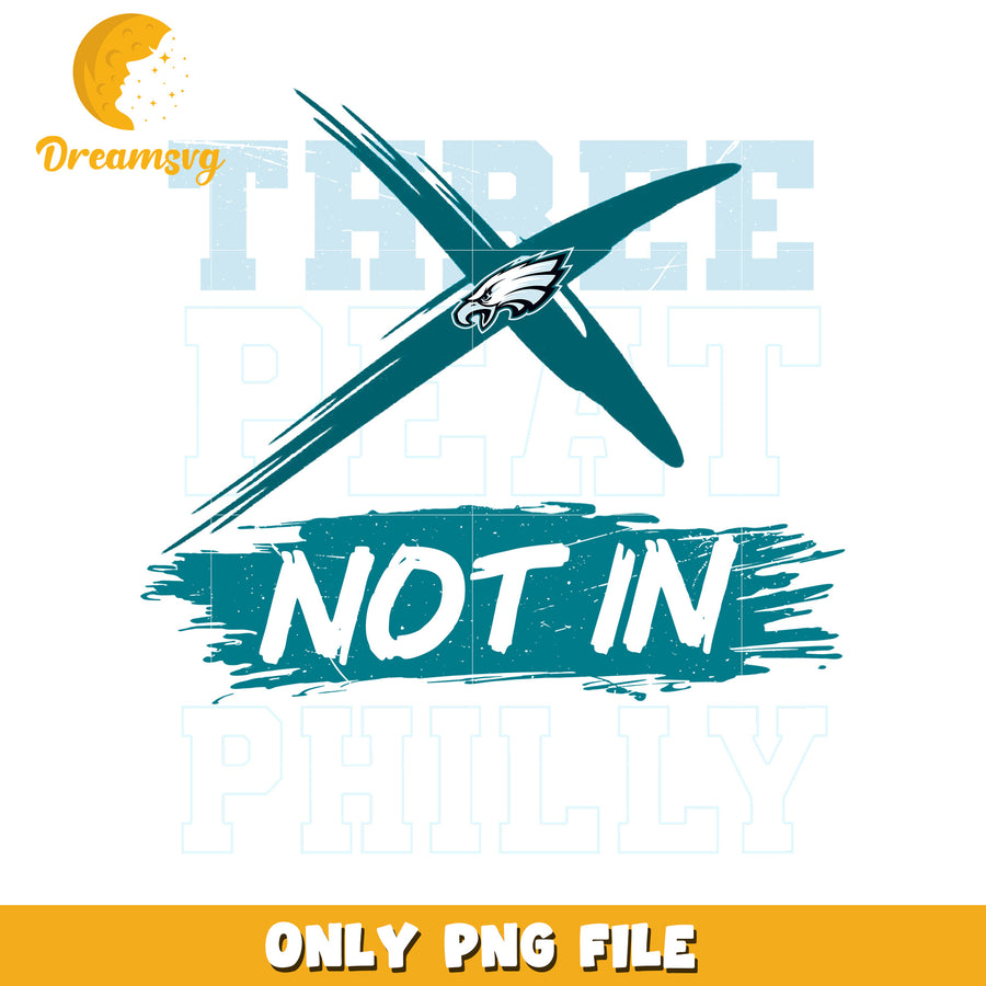 Eagles Threepeat Not in Philly Graphic PNG File