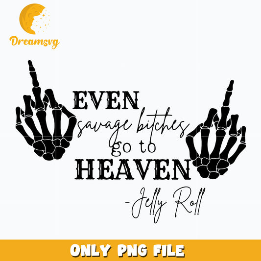Even Savage Bitches Go to Heaven png