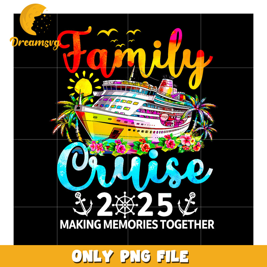 Family Cruise 2025 PNG Making Memories Together