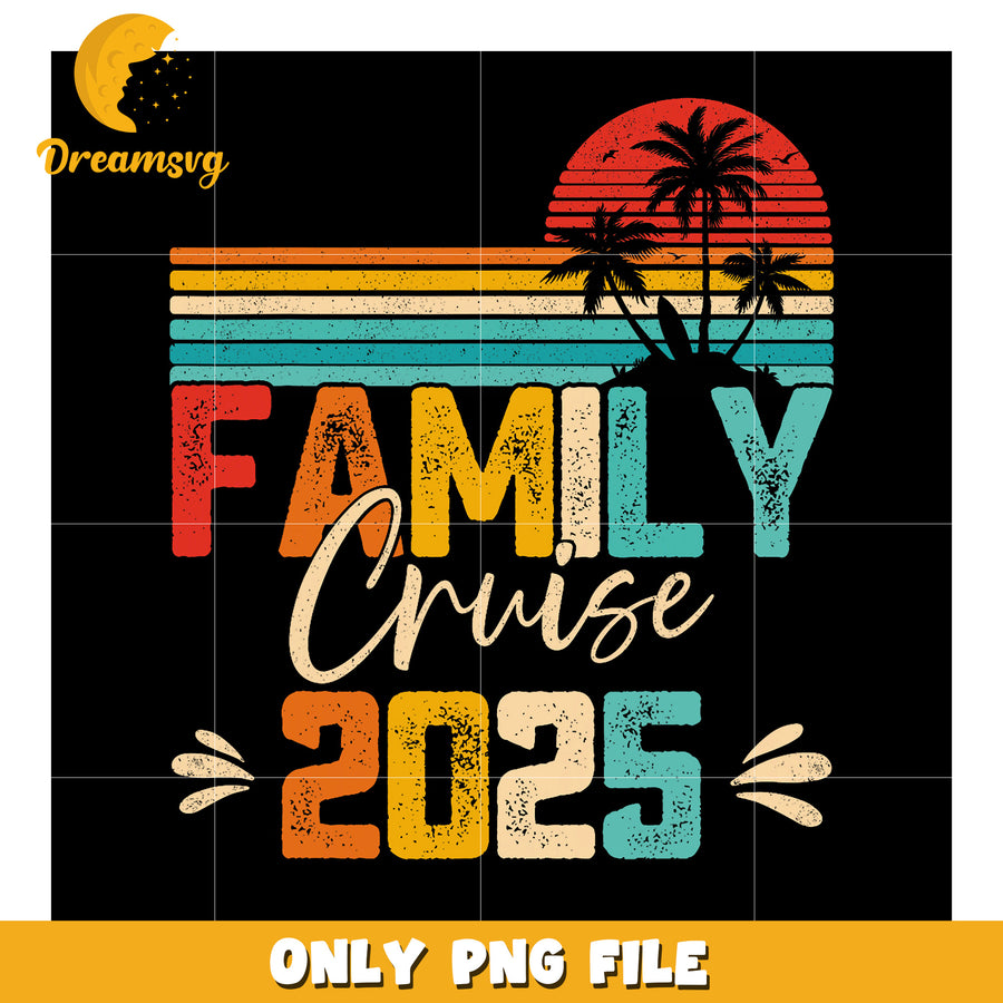 Family Cruise 2025 PNG Retro Sunset Design