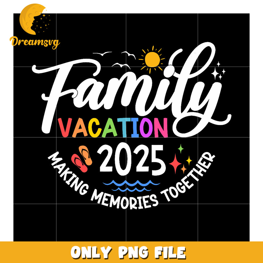 Family Vacation 2025 PNG Design