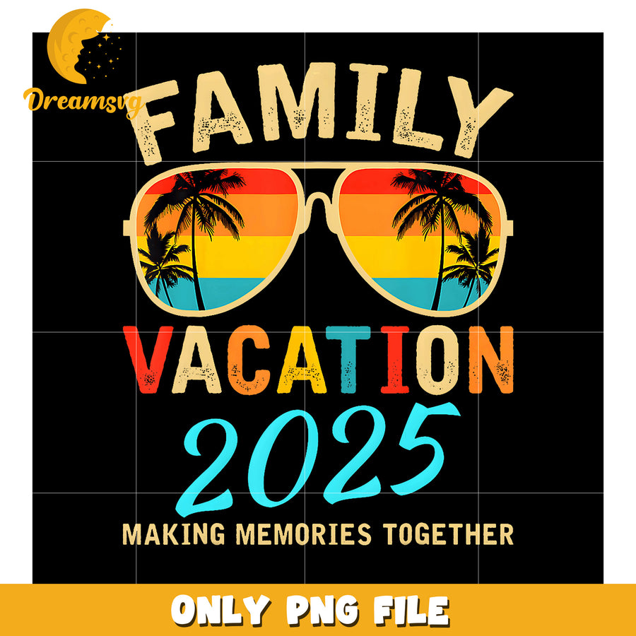 Family Vacation 2025 PNG Making Memories Together