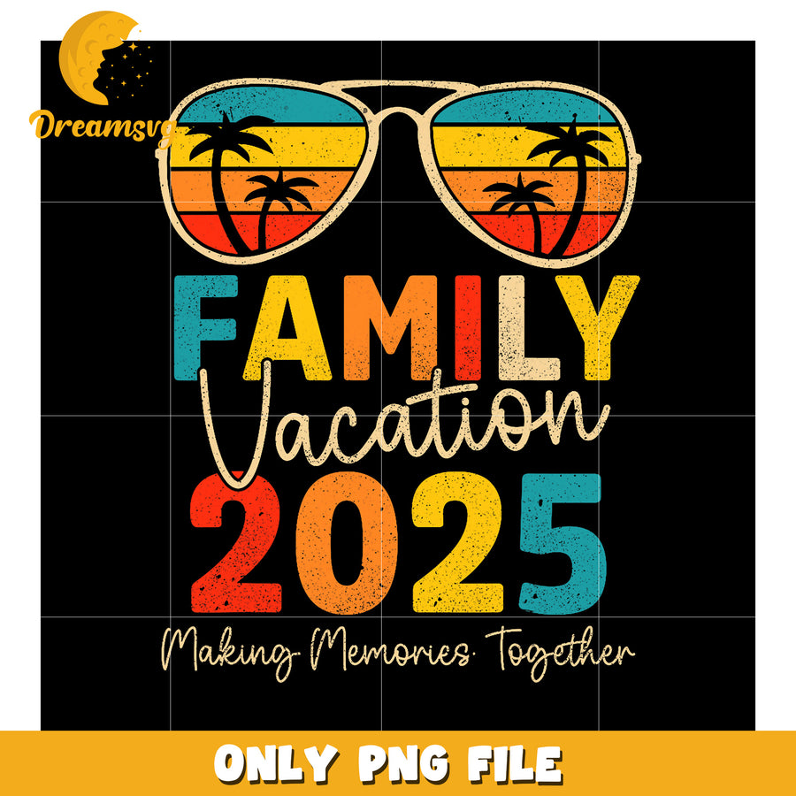 Family Vacation 2025 PNG Retro Sunglasses Design