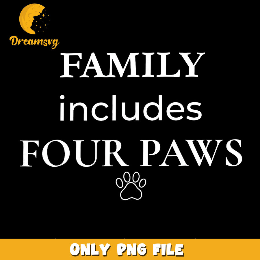 Family Includes Four Paws Dog Mom PNG, Pet Lover Paw Print, Funny PNG