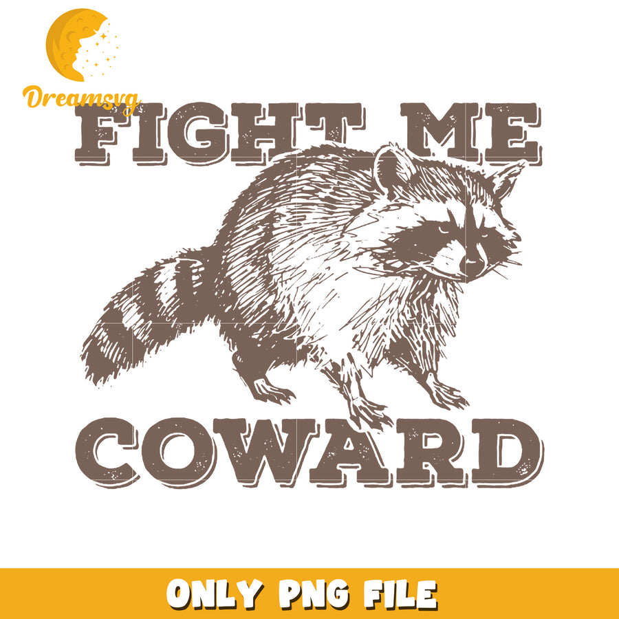 Fight Me Coward Raccoon PNG Design