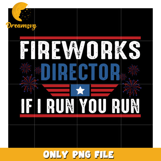 Fireworks director if i run you run png, 4th of july fun png, red white and blue celebration png