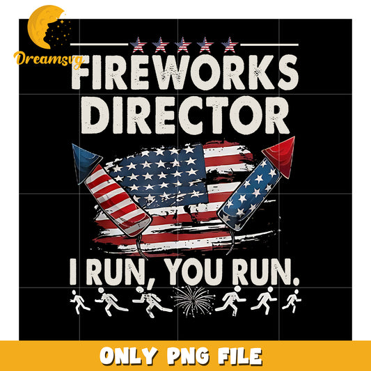 Fire works director i run you run png, bold patriotic phrase png